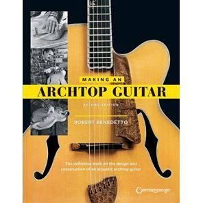 Afbeelding van Making An Archtop Guitar - Robert Benedetto